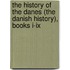The History of the Danes (The Danish History), Books I-Ix