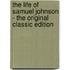 The Life of Samuel Johnson - the Original Classic Edition