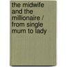 The Midwife And The Millionaire / From Single Mum To Lady door Judy Campbell