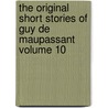 The Original Short Stories of Guy De Maupassant Volume 10 by Guy de Maupassant