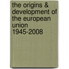 The Origins & Development of the European Union 1945-2008 door Unknown