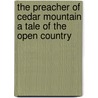 The Preacher of Cedar Mountain a Tale of the Open Country door Ernest Thompson Seton