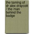 The Taming Of Dr Alex Draycott / The Man Behind The Badge