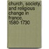 Church, Society, and Religious Change in France, 1580-1730