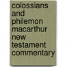Colossians and Philemon Macarthur New Testament Commentary door John F.F. MacArthur