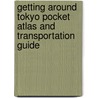 Getting Around Tokyo Pocket Atlas and Transportation Guide door Boye Lafayette Lafayette De Mente