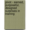 Pivot - Earned, Purposeful, Designed Surprises in Training door John Rich