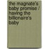 The Magnate's Baby Promise / Having The Billionaire's Baby