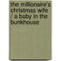 The Millionaire's Christmas Wife / A Baby In The Bunkhouse