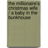 The Millionaire's Christmas Wife / A Baby In The Bunkhouse by Susan Crosby