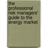 The Professional Risk Managers' Guide to the Energy Market by Prima/