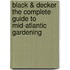 Black & Decker the Complete Guide to Mid-Atlantic Gardening