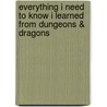 Everything I Need to Know I Learned from Dungeons & Dragons by Shelly Mazzanoble