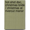 Hot-Shot Doc, Christmas Bride / Christmas At Rivercut Manor door Joanna Neil