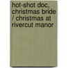 Hot-Shot Doc, Christmas Bride / Christmas At Rivercut Manor by Joanna Neil