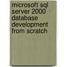 Microsoft Sql Server 2000 Database Development from Scratch door Rob Hawthorne