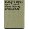 Plunkett's Games, Apps & Social Media Industry Almanac 2013 door Jack W. Plunkett