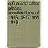 Q.6.A and Other Places Recollections of 1916, 1917 and 1918