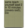 Sams Teach Yourself iPad 2 in 10 Minutes (Covers Ios5), 3/E door James F. Kelly
