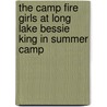The Camp Fire Girls at Long Lake Bessie King in Summer Camp by Jane L. Stewart