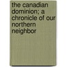 The Canadian Dominion; a Chronicle of Our Northern Neighbor door Oscar Douglas Skelton