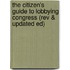 The Citizen's Guide to Lobbying Congress (Rev & Updated Ed)