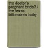 The Doctor's Pregnant Bride? / The Texas Billionaire's Baby