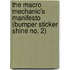 The Macro Mechanic's Manifesto (Bumper Sticker Shine No. 2)