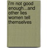 I'm Not Good Enough...And Other Lies Women Tell Themselves door Sharon Jaynes