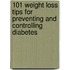 101 Weight Loss Tips for Preventing and Controlling Diabetes