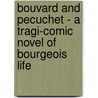 Bouvard and Pecuchet - a Tragi-Comic Novel of Bourgeois Life door Gustave Flausbert