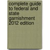 Complete Guide to Federal and State Garnishment 2012 Edition door Amorette Nelson Bryant