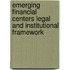 Emerging Financial Centers Legal and Institutional Framework
