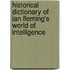 Historical Dictionary of Ian Fleming's World of Intelligence