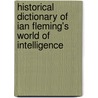 Historical Dictionary of Ian Fleming's World of Intelligence by Nigel West