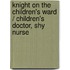 Knight On The Children's Ward / Children's Doctor, Shy Nurse