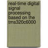 Real-Time Digital Signal Processing Based on the Tms320c6000 door Nasser Kehtarnavaz