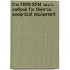The 2009-2014 World Outlook for Thermal Analytical Equipment by Inc. Icon Group International