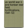Us World War Ii And Korean War Field Fortifications, 1941-53 door Gordon Rottman