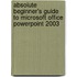 Absolute Beginner's Guide to Microsoft Office Powerpoint 2003