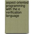 Aspect-Oriented Programming with the E  Verification Language