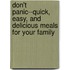 Don't Panic--Quick, Easy, and Delicious Meals for Your Family
