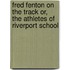 Fred Fenton on the Track Or, the Athletes of Riverport School