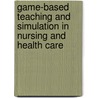 Game-Based Teaching and Simulation in Nursing and Health Care door Rn Eric B. Bauman Phd