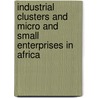 Industrial Clusters and Micro and Small Enterprises in Africa by World Bank
