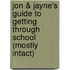 Jon & Jayne's Guide to Getting Through School (Mostly Intact)