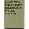 Privatization and Structural Adjustment in the Arab Countries by Sad El-Naggar