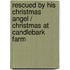 Rescued By His Christmas Angel / Christmas At Candlebark Farm
