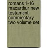 Romans 1-16 Macarthur New Testament Commentary Two Volume Set by John F.F. MacArthur