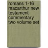 Romans 1-16 Macarthur New Testament Commentary Two Volume Set door John F.F. MacArthur